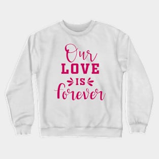 Our Love is Forever Crewneck Sweatshirt